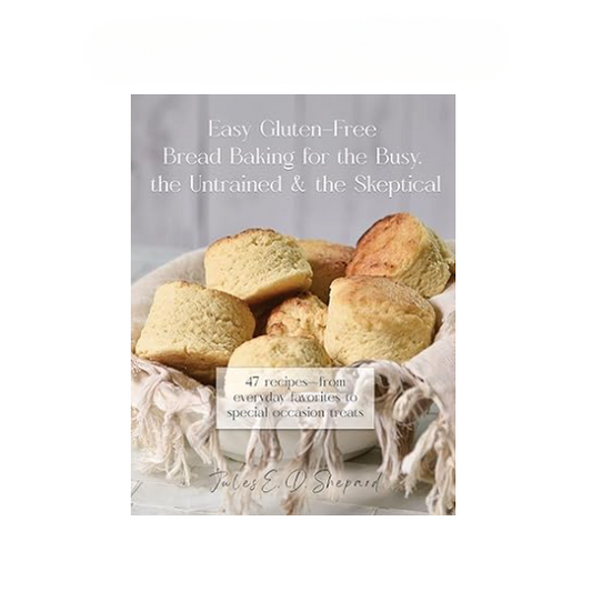 Easy Gluten Free Bread Baking for the Busy, the Untrained, and the Skeptical (Print Version)