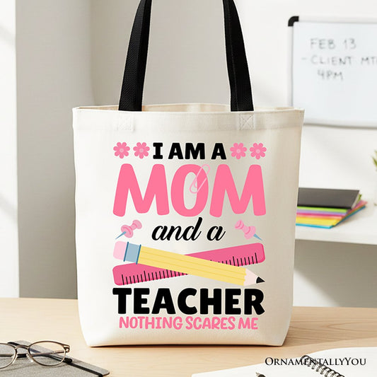 I Am a Mom and a Teacher Nothing Scares Me Tote Bag, School Gift Shopper for Brave and Fearless Mothers