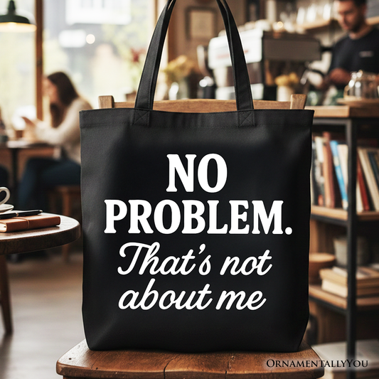 No Problem That's Not About Me Tote Bag, Funny Gift Shopper for Sarcastic Drama-Free People