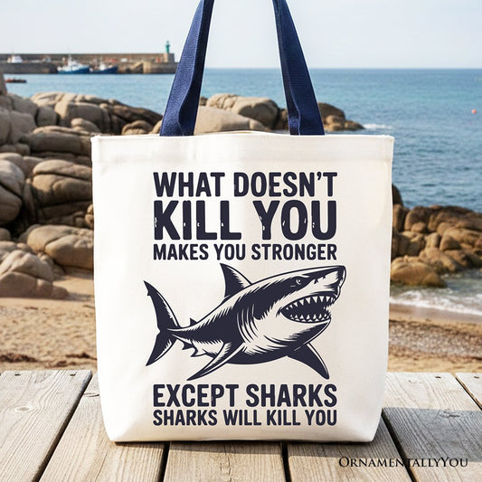 What Doesn’t Kill You Makes You Stronger Except Sharks Canvas Tote Bag, Sarcastic Ocean Gift Shopper