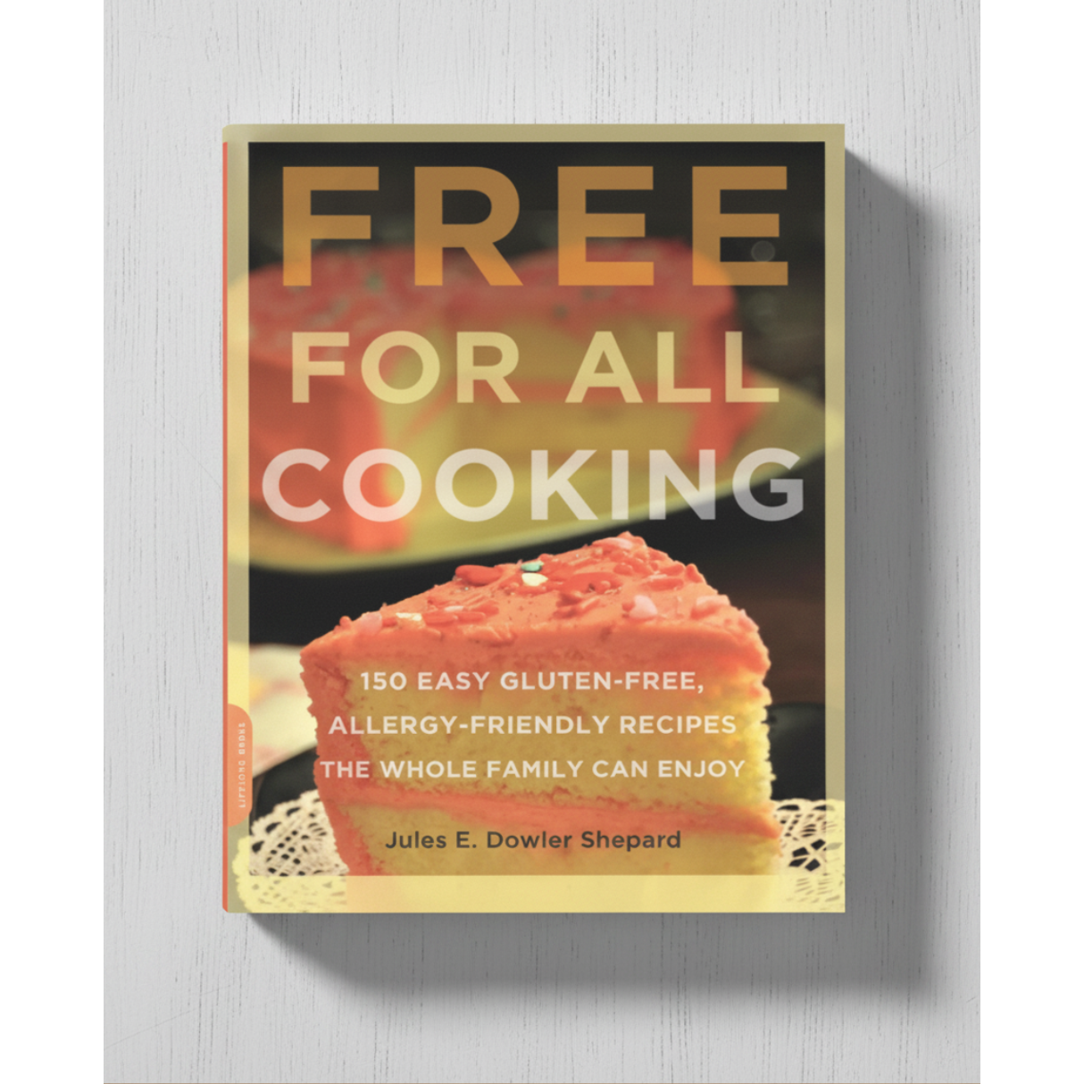Free for All Cooking: 150 Easy Gluten-Free, Allergy-Friendly Recipes the Whole Family Can Enjoy (Print Version)