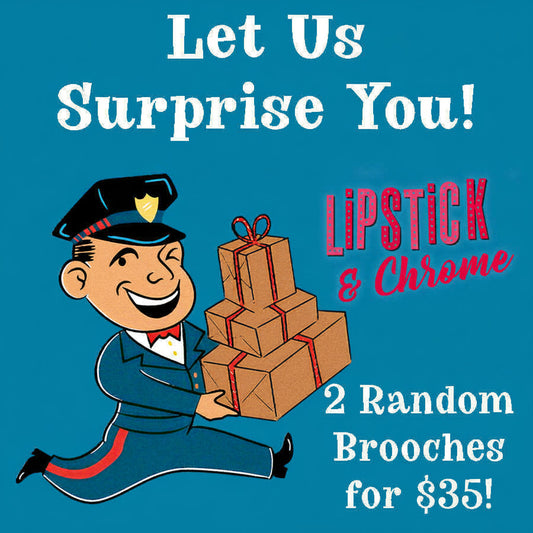 Lipstick & Chrome Brooch Blind Box 2 for $35
