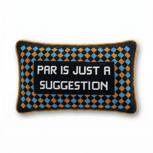 Par Is A Suggestion Needlepoint Pillow