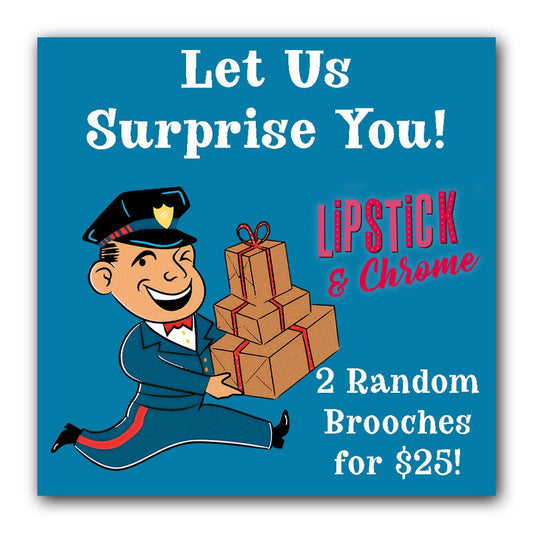 Lipstick & Chrome Blind Box 2 for $25 — 2 Mystery Brooches
