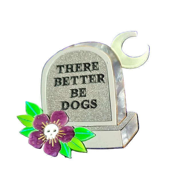 There Better be Dogs Gravestone Epitaph Brooch by Cherryloco